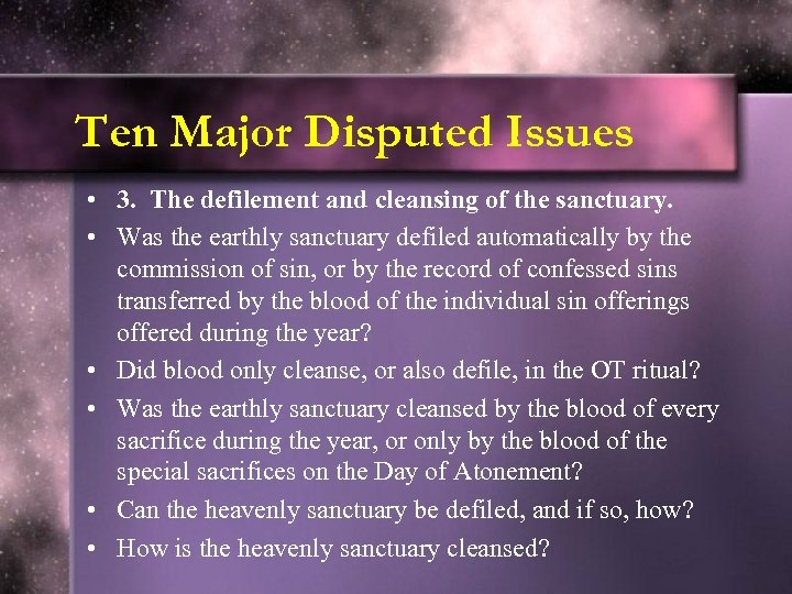 Ten Major Disputed Issues • 3. The defilement and cleansing of the sanctuary. •