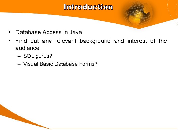 Introduction • Database Access in Java • Find out any relevant background and interest