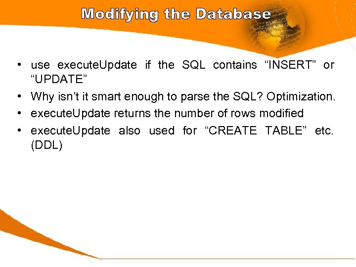 Modifying the Database • use execute. Update if the SQL contains “INSERT” or “UPDATE”
