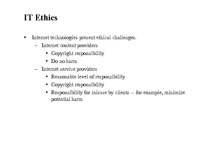 IT Ethics • Internet technologies present ethical challenges. – Internet content providers • Copyright