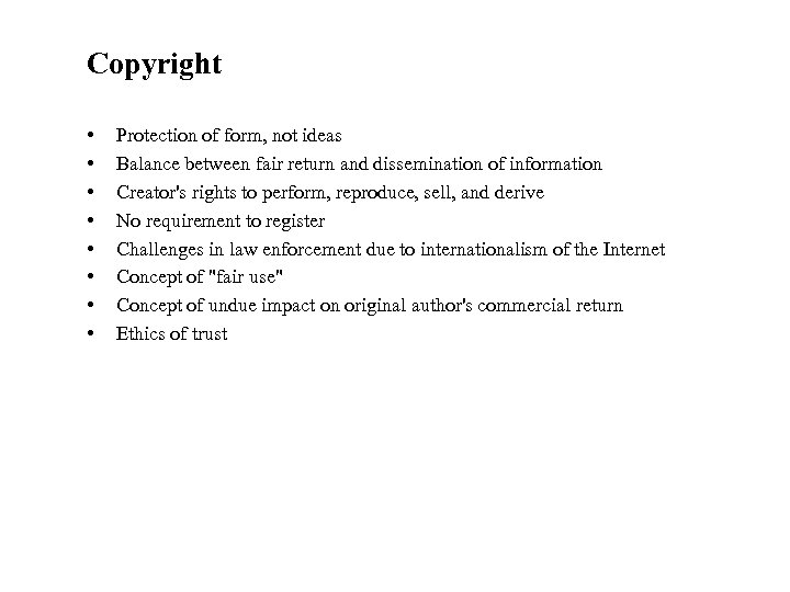 Copyright • • Protection of form, not ideas Balance between fair return and dissemination