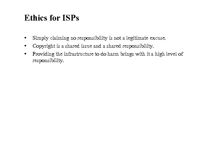 Ethics for ISPs • • • Simply claiming no responsibility is not a legitimate