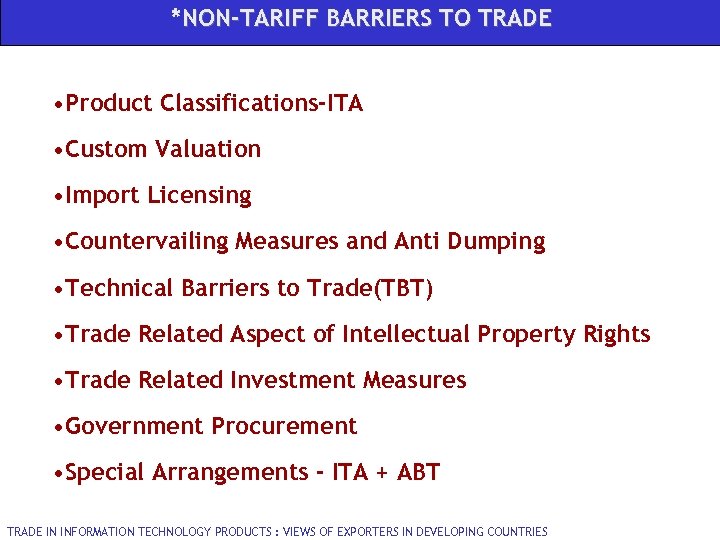 *NON-TARIFF BARRIERS TO TRADE • Product Classifications-ITA • Custom Valuation • Import Licensing •