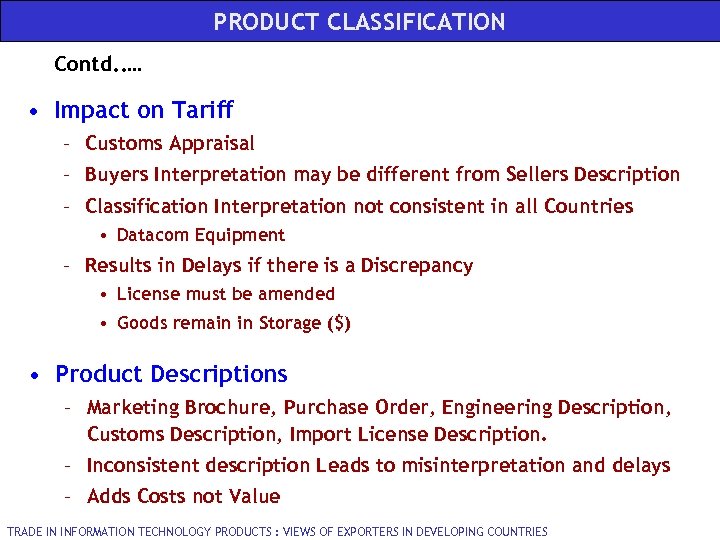 PRODUCT CLASSIFICATION Contd. . … • Impact on Tariff – Customs Appraisal – Buyers
