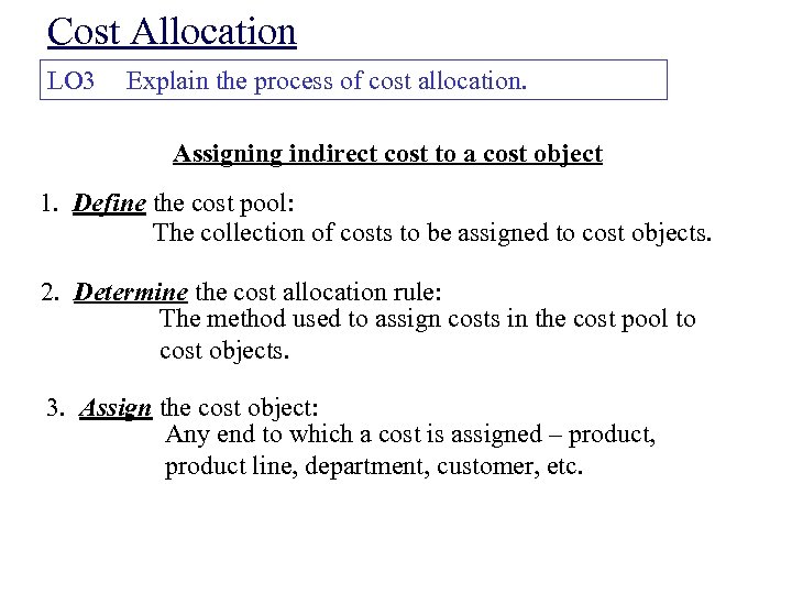 Cost Allocation LO 3 Explain the process of cost allocation. Assigning indirect cost to