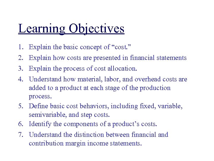 Learning Objectives 1. 2. 3. 4. Explain the basic concept of “cost. ” Explain