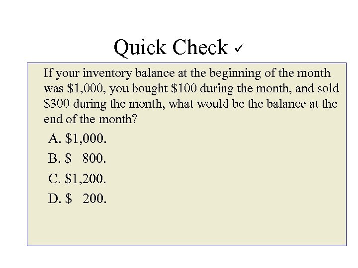 Quick Check If your inventory balance at the beginning of the month was $1,