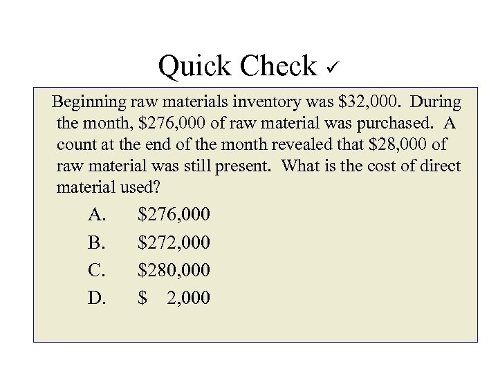 Quick Check Beginning raw materials inventory was $32, 000. During the month, $276, 000