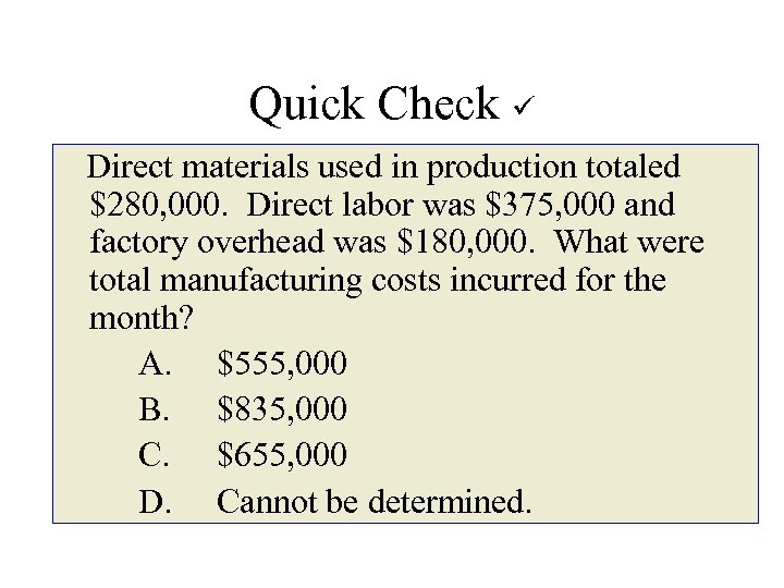 Quick Check Direct materials used in production totaled $280, 000. Direct labor was $375,