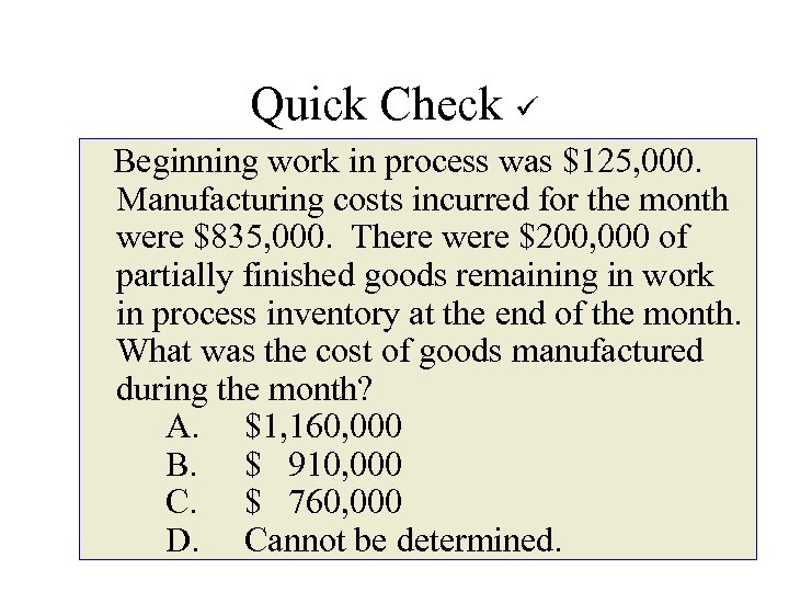 Quick Check Beginning work in process was $125, 000. Manufacturing costs incurred for the