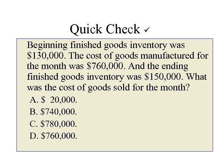 Quick Check Beginning finished goods inventory was $130, 000. The cost of goods manufactured