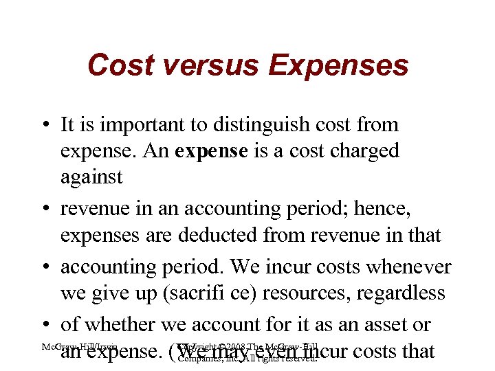 Cost versus Expenses • It is important to distinguish cost from expense. An expense