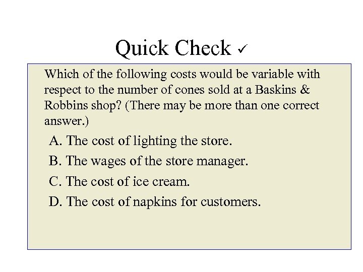 Quick Check Which of the following costs would be variable with respect to the