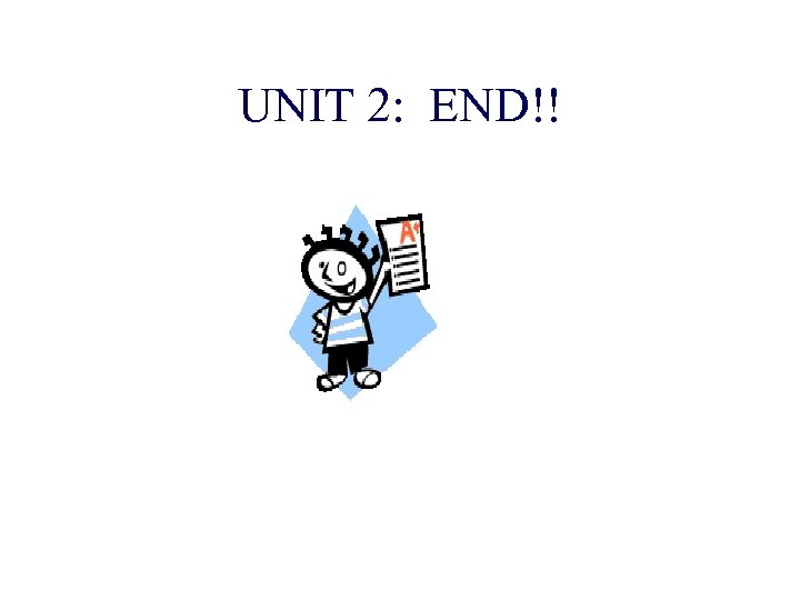 UNIT 2: END!! 