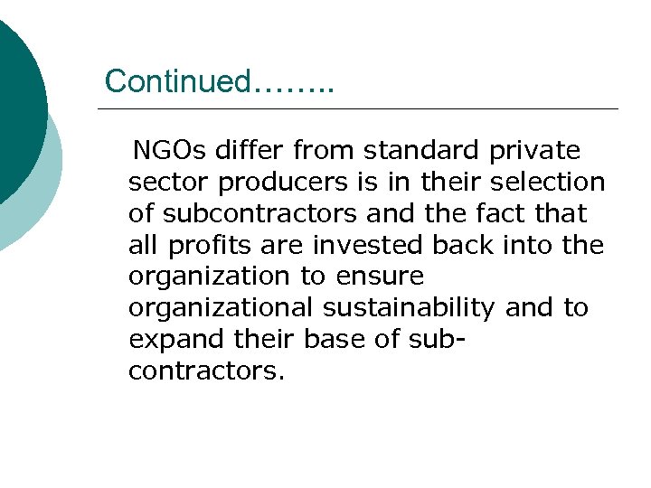 Continued……. . NGOs differ from standard private sector producers is in their selection of