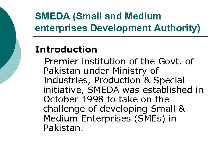 SMEDA (Small and Medium enterprises Development Authority) Introduction Premier institution of the Govt. of