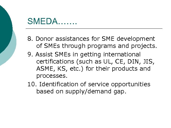 SMEDA……. 8. Donor assistances for SME development of SMEs through programs and projects. 9.