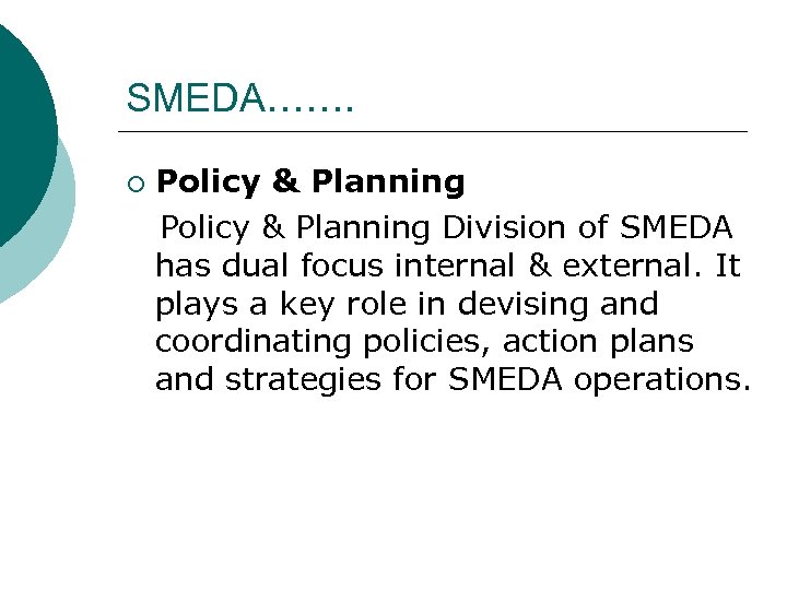 SMEDA……. Policy & Planning Division of SMEDA has dual focus internal & external. It