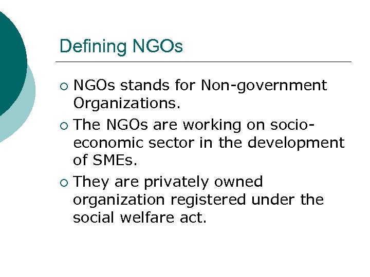 Defining NGOs stands for Non-government Organizations. ¡ The NGOs are working on socioeconomic sector