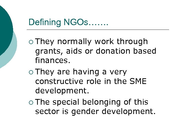 Defining NGOs……. ¡ They normally work through grants, aids or donation based finances. ¡