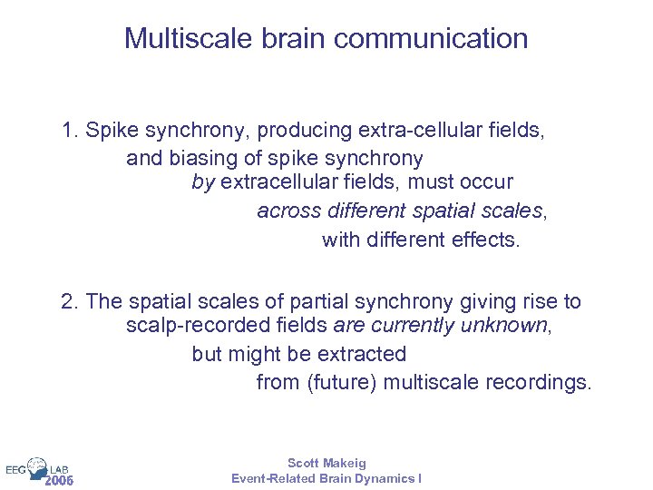 Multiscale brain communication 1. Spike synchrony, producing extra-cellular fields, and biasing of spike synchrony