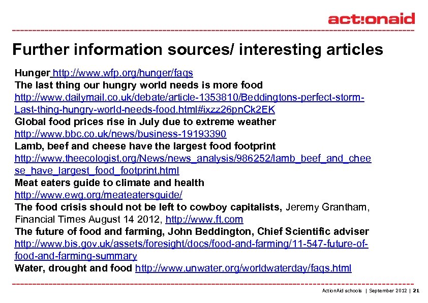 Further information sources/ interesting articles Hunger http: //www. wfp. org/hunger/faqs The last thing our