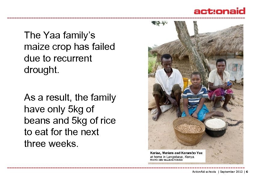 The Yaa family’s maize crop has failed due to recurrent drought. As a result,