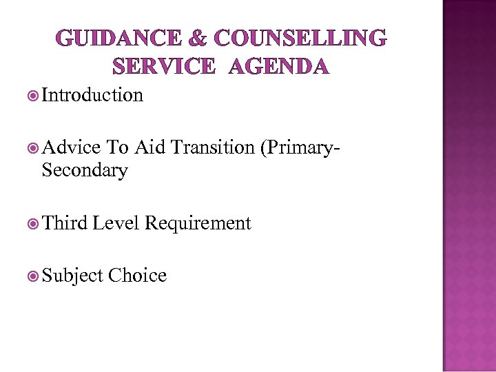 GUIDANCE & COUNSELLING SERVICE AGENDA Introduction Advice To Aid Transition (Primary. Secondary Third Level
