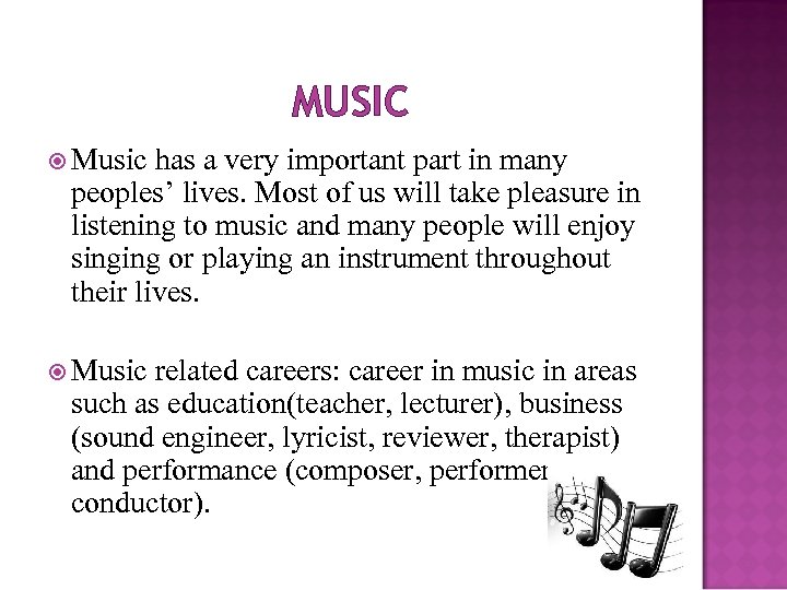 MUSIC Music has a very important part in many peoples’ lives. Most of us