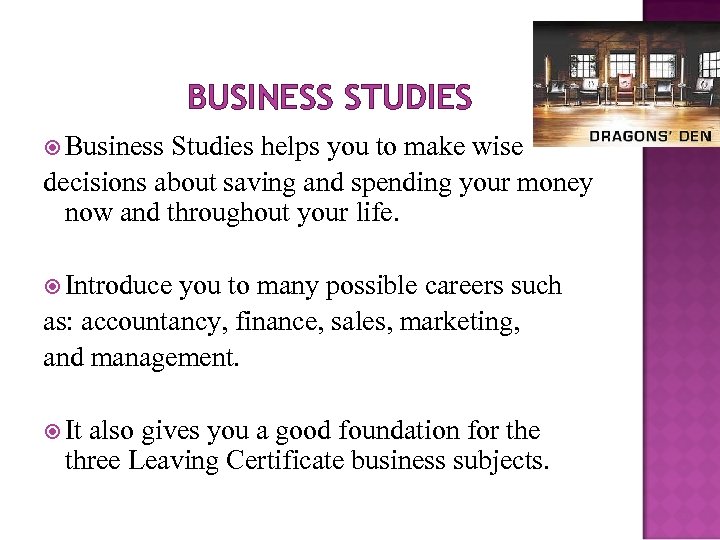 BUSINESS STUDIES Business Studies helps you to make wise decisions about saving and spending