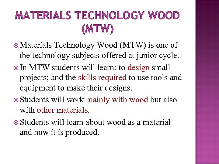 MATERIALS TECHNOLOGY WOOD (MTW) Materials Technology Wood (MTW) is one of the technology subjects