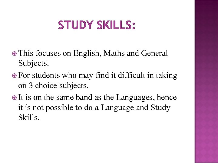 STUDY SKILLS: This focuses on English, Maths and General Subjects. For students who may