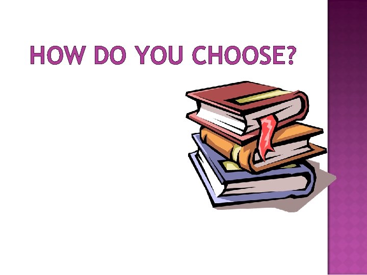 HOW DO YOU CHOOSE? 