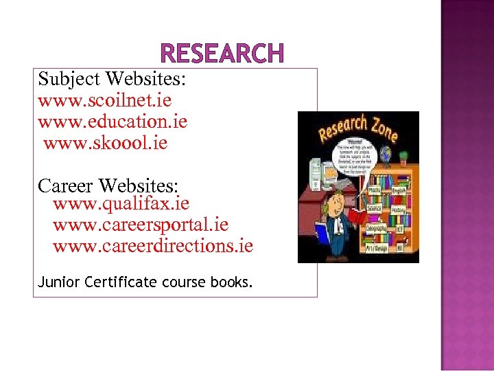 RESEARCH Subject Websites: www. scoilnet. ie www. education. ie www. skoool. ie Career Websites: