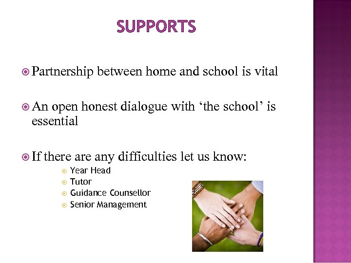 SUPPORTS Partnership between home and school is vital An open honest dialogue with ‘the