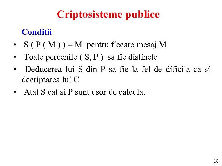 Criptosisteme publice • • Conditii S ( P ( M ) ) = M