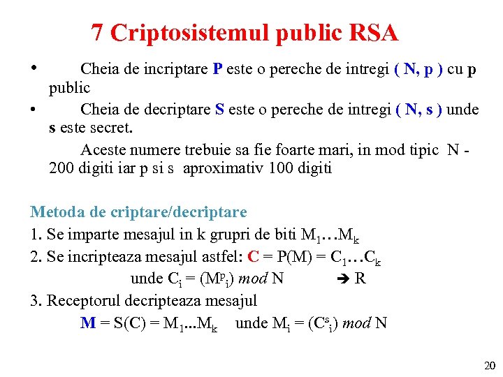 7 Criptosistemul public RSA • Cheia de incriptare P este o pereche de intregi