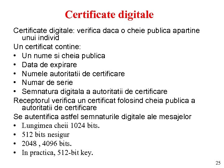 Certificate digitale: verifica daca o cheie publica apartine unui individ Un certificat contine: •