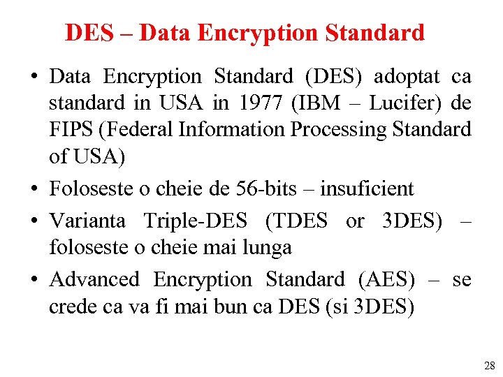 DES – Data Encryption Standard • Data Encryption Standard (DES) adoptat ca standard in