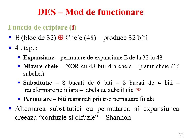 DES – Mod de functionare Functia de criptare (f) § E (bloc de 32)