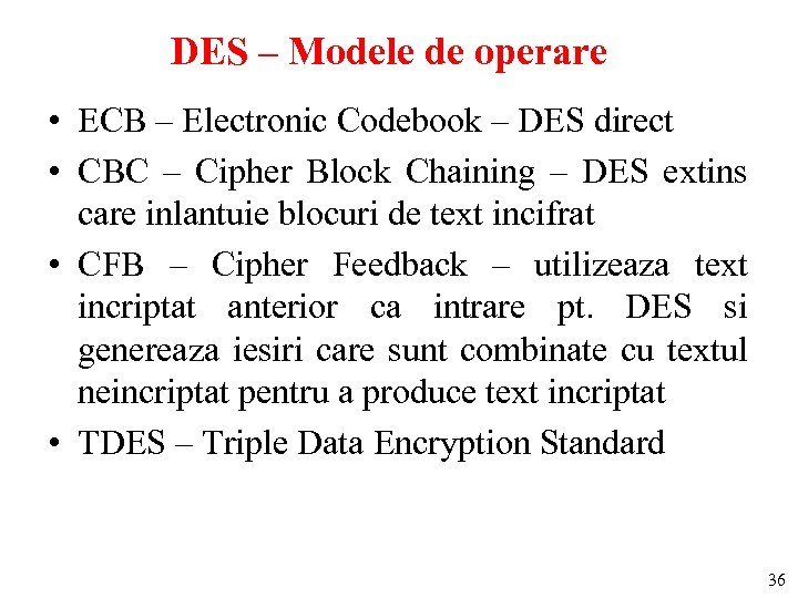 DES – Modele de operare • ECB – Electronic Codebook – DES direct •