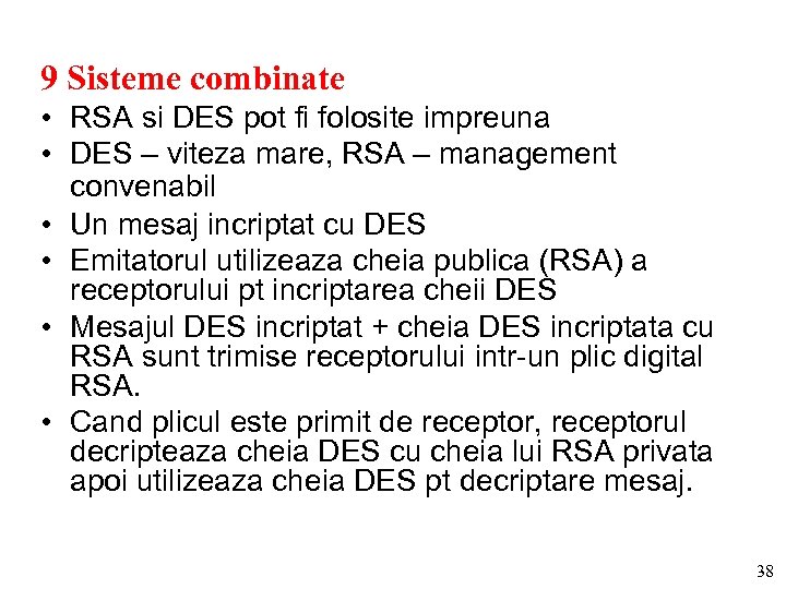 9 Sisteme combinate • RSA si DES pot fi folosite impreuna • DES –