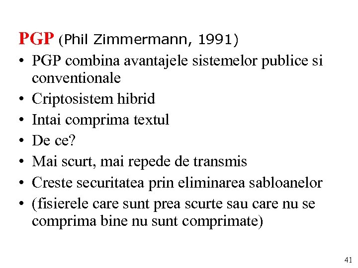 PGP (Phil Zimmermann, 1991) • PGP combina avantajele sistemelor publice si conventionale • Criptosistem