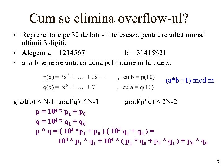 Cum se elimina overflow-ul? • Reprezentare pe 32 de biti - intereseaza pentru rezultat
