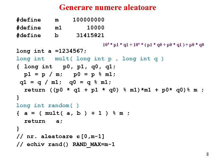 Generare numere aleatoare #define m 10000 #define m 1 10000 #define b 31415821 108