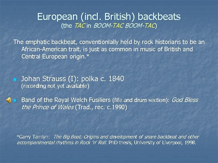 European (incl. British) backbeats (the TAC in BOOM-TAC) The emphatic backbeat, conventionlally held by