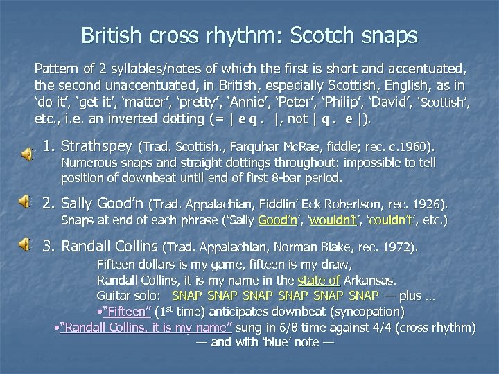 British cross rhythm: Scotch snaps Pattern of 2 syllables/notes of which the first is