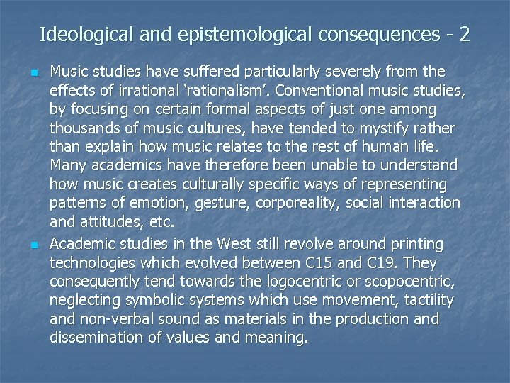 Ideological and epistemological consequences - 2 n n Music studies have suffered particularly severely