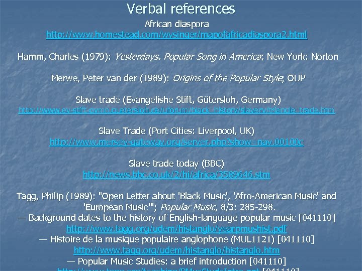 Verbal references African diaspora http: //www. homestead. com/wysinger/mapofafricadiaspora 2. html Hamm, Charles (1979): Yesterdays.