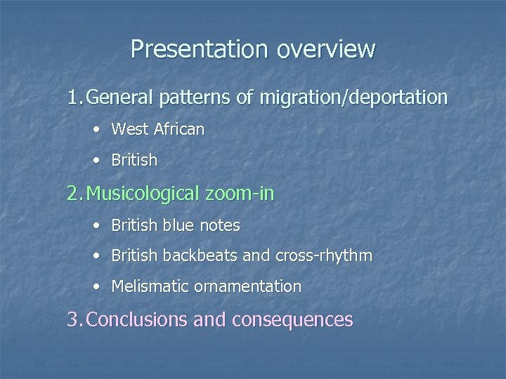 Presentation overview 1. General patterns of migration/deportation • West African • British 2. Musicological